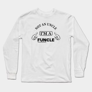 Uncle - Not an uncle I'm a funcle Long Sleeve T-Shirt